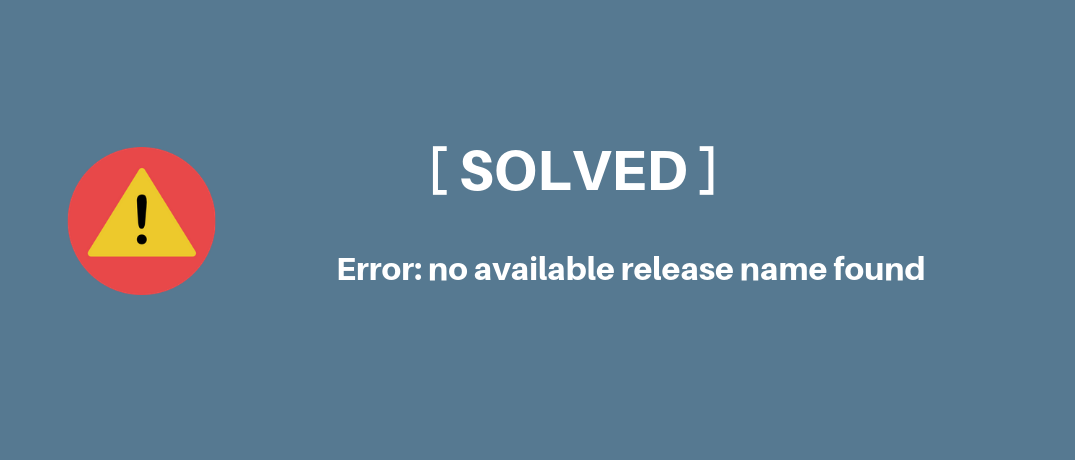 [SOLVED] Helm Error: no available release name found